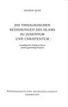 Die theologischen Beziehungen des Islams zu Judentum und Christentum : Grundlagen des Dialogs im Koran und die gegenwärtige Situation /