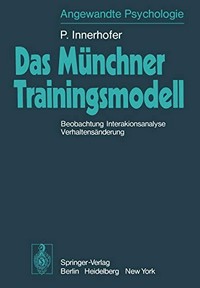 Das Münchner Trainingsmodell : Beobachtungen, Interaktionsanalyse, Verhaltensänderung /