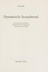 Dynamische Sexualmoral : Psychologische Grundlagen, Moraltheologische Folgerungen, Praktische Auswirkungen /