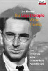 Die Logotherapie Viktor Frankls : eine Einführung in die sinnorientierte Psychotherapie /