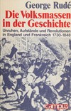 Die Volksmassen in der Geschichte : Umruhen, Aufstände und Revolutionen in England und Frankreich 1730-1848 /
