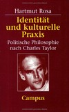 Identität und kulturelle Praxis : politische Philosophie nach Charles Taylor /
