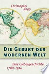 Die Geburt der modernen Welt : eine Globalgeschichte 1780-1914 /