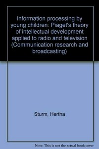 Information processing by young children : Piaget's theory of intellectual development applied to radio and television /