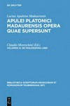 Apulei Platonici Madaurensis Opera quae supersunt.