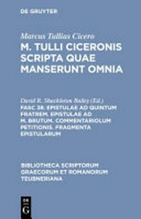 Epistulae ad Quintum Fratrem ; Epistulae ad M. Brutum ; accedunt  Commentariolum petitionis fragmenta epistularum /