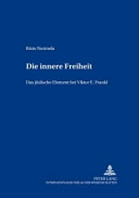 Die innere Freiheit : das jüdische Element bei Viktor E. Frankl /