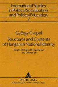 Structures and contents of Hungarian national identity : results of political socialization and cultivation /