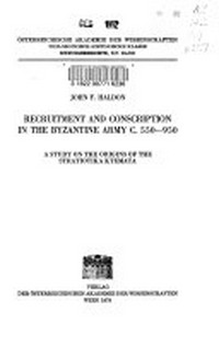 Recruitment and conscription in the Byzantine army c. 550-950 : a study on the origins of the stratiotika ktemata /