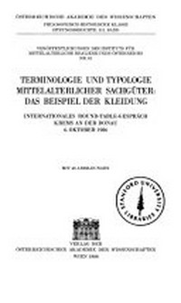 Terminologie und Typologie mittelalterlicher Sachgüter: das Beispiel der Kleidung : internationales Round-Table-Gespräch Krems an der Donau 6. Oktober 1986.