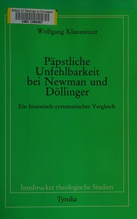 Päpstliche Unfehlbarkeit bei Newman und Döllinger : ein historisch-systematischer Vergleich /