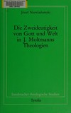 Die Zweitdeutigkeit von Gott und Welt in J. Moltmanns Theologien /