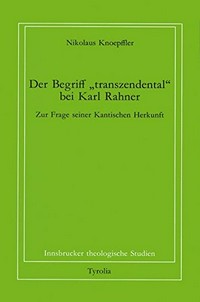 Der Begriff "transzendental" bei Karl Rahner : zur Frage seiner Kantischen Herkunft /