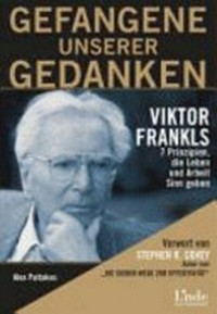 Gefangene unserer Gedanken : Viktor Frankls 7 prinzipien, die Leben und Arbeit Sinn geben /