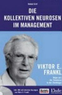 Die kollektiven Neurosen im Management : Viktor Frankl : Wege aus der Sinnkrise in der Chefetage /