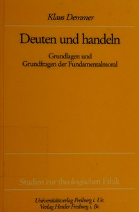 Deuten und handeln : grundlagen und grundfragen der Fundamentalmoral /