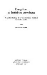 Evangelium als literarische Anweisung : zu Luthers Stellung in der Geschichte des deutschen kitchlichen Liedes /