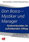 Don Bosco mystiker und manager : gottverbunden im aufreibenden Alltag /