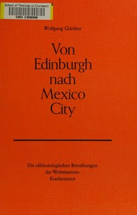 Von Edinburgh nach Mexico City : die ekklesiologischen Bemühungen der Weltmissionskonferenzen (1910-1963) /