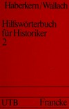 Hilfswörterbuch für Historiker : Mittelalter und Neuzeit /