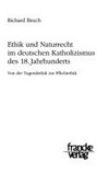 Ethik und Naturrecht im deutschen Katholizismus des 18. Jahrhunderts : von der Tugendethik zur Pflichtethik /