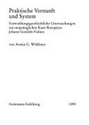 Praktische Vernunft und System : Entwicklungsgeschichtliche Untersuchungen zur ursprünglichen Kant-Rezeption Johann Gottlieb Fichtes /