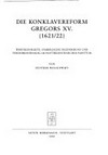 Die Konklavereform Gregors XV. : Wertekonflikte, symbolische Inszenierung und Verfahrenswandel im posttridentinischen Papsttum /