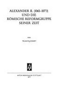 Alexander II. (1061-1073) und die römische Reformgruppe seiner Zeit /