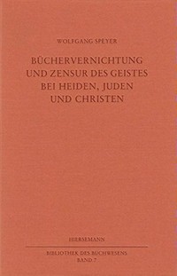Büchervernichtung und Zensur des Geistes bei Heiden, Juden und Christen /
