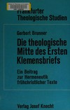 Die theologische Mitte des ersten Klemensbriefs : ein Beitrag zur Hermeneutik frühchristlicher Texte /