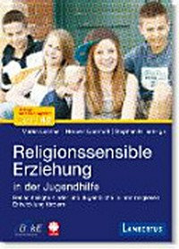 Religionssensible Erziehung in der Jugendhilfe : benachteiligte Kinder und Jugendliche in ihrer religiösen Entwicklung fördern /