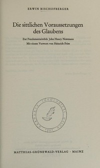 Die sittlichen Voraussetzungen des Glaubens : zur Fundamentalethik John Henry Newmans /