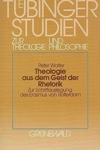 Theologie aus dem Geist der Rhetorik : zur Schriftauslegung des Erasmus von Rotterdam /