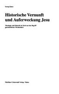 Historische Vernunft und Auferweckung Jesu : Theologie und Historik im Streit um den Begriff geschichtlicher Wirklichkeit /