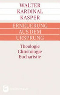 Erneuerung aus dem Ursprung : Theologie, Christologie, Eucharistie /