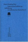 Katholische Aufklärung : Aufklärung im katholischen Deutschland /