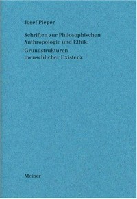 Schriften zur Philosophischen Anthropologie und Ethik : Grundstrukturen menschlicher Existenz /