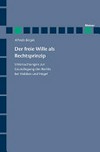 Der freie Wille als Rechtsprinzip : Untersuchungen zur Grundlegung des Rechts bei Hobbes und Hegel /
