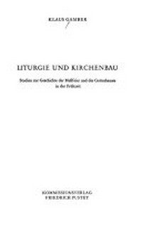 Liturgie und Kirchenbau : Studie zur Geschichte der Meßfeier und des Gotteshauses in der Frühzeit /