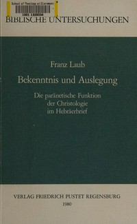 Bekenntnis und Auslegung : die paränetische Funktion der Christologie im Hebräerbrief /