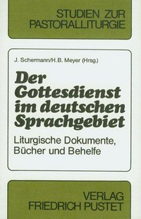 Der Gottesdienst in deutschen Sprachgebiet : liturgische Dokumente, Bücher und Behelfe /