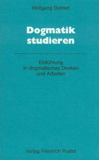 Dogmatik studieren : Einführung in dogmatisches Denken und Arbeiten /