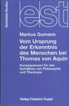 Vom Ursprung der Erkenntnis des Menschen bei Thomas von Aquin : Konsequenzen für das Verhältnis von Philosophie und Theologie /