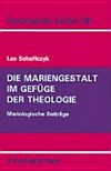 Die Mariengestalt im Gefüge der Theologie : mariologische Baiträge /