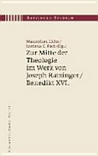 Zur Mitte der Theologie in Werk von Joseph Ratzinger / Benedikt XVI /