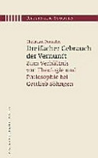 Dreifacher Gebrauch der Vernunft : zum Verhältnis von Theologie und Philosophie bei Gottlieb Söhngen /