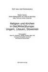 Religion und Kirchen in Ost(Mittel) Europa : Ungarn, Litauen, Slowenien /
