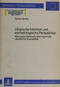 Utopische Intention und eschatologische Perspektive : Marcuses Herausforderung an die christliche Sozialethik /