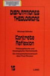 Konkrete Reflexion : philosophische und theologische Hermeneutik : ein Interpretationsversuch über Paul Ricoeur /