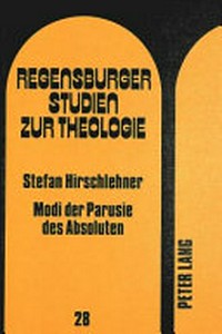 Modi der Parusie des Absoluten : Bestimmungen einer Hermeneutik der Theologie G.W.F. Hegels /